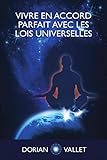Vivre en Accord Parfait avec les Lois Universelles (French Edition) by Dorian Vallet