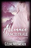 Alliance Ancestrale: 2 - La captive (French Edition) by Céline Musmeaux