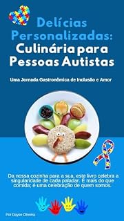 Livro Delícias Personalizadas: Culinária para Pessoas Autistas: Uma Jornada Gastronômica de Inclusão e Amor
