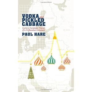 Vodka and Pickled Cabbage: Eastern European Travels of a Professioinal Economist