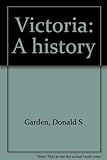 Front cover for the book Victoria, a history by Donald S. Garden