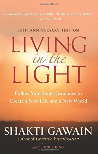 Download Living in the Light: Follow Your Inner Guidance to Create a New Life and a New World