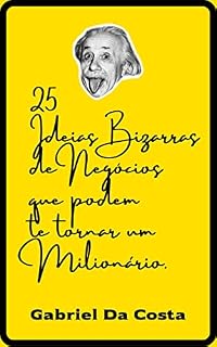 Livro 25 Ideias Bizarras de Negócios Que Podem Te Tornar um Milionário