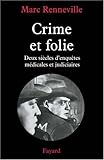 La Folie du crime : Deux siècles d'enquêtes médicales et judiciaires by 