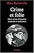 La Folie du crime : Deux siècles d'enquêtes médicales et judiciaires by 