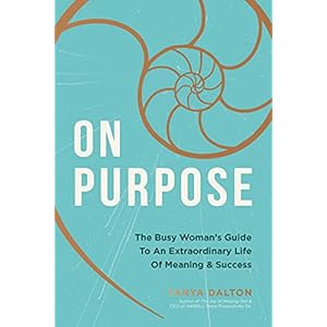 On Purpose: The Busy Woman’s Guide to an Extraordinary Life of Meaning and Success