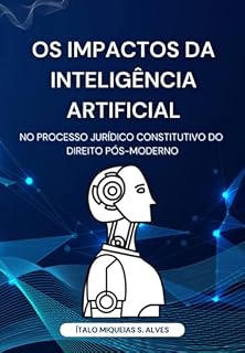 Livro Os Impactos Da Inteligência Artificial No Processo Jurídico Constitutivo Do Direito Pós-moderno