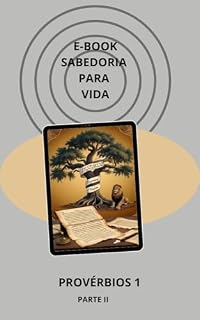 Livro SABEDORIA PARA A VIDA: UM ESTUDO DE PROVÉRBIOS CAPITULO 1 PARTE II