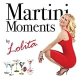 Martini Moments By Lolita by Lolita