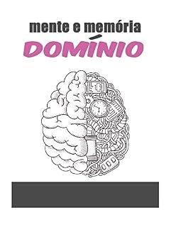 Livro mente e memória, domínio: domine o funcionamento interior da sua mente e memória e viva à altura do seu potencial.