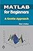 MATLAB for Beginners: A Gentle Approach