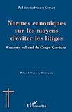 Normes canoniques sur les moyens d'éviter les litiges: Contexte culturel du Congo-Kinshasa (French by Paul Venance Ntambwe Kasongo