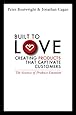 Built to Love: Creating Products That Captivate Customers