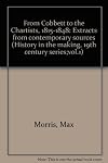 From Cobbett to the Chartists, 1815-1848; extracts from contemporary sources