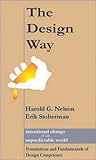 The Design Way : Intentional Change in an Unpredictable World - Foundations and Fundamentals of Design Competence, Nelson, Harold G. and Stolterman, Erik, 0877783055