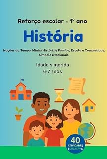 Livro Reforço Escolar – 1º Ano – História: Noções de Tempo, Minha História e Família, Escola e Comunidade, Símbolos Nacionais