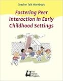 Fostering Peer Interaction in Early Childhood Settings (Teacher Talkª Workbook Series)
