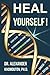 Heal Yourself!: 3 Easy Steps to Discovering and Using Your Quantum Healing Energy. Concise Edition ( by Dr. Alexander Khomoutov Ph.D.