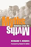 Myths America Lives By by Richard T. Hughes
