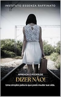 Aprenda o Poder de dizer NÃO: Remodelando Mentes (Medicina e Saúde)