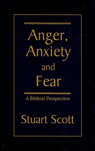 Anger, Anxiety and Fear: A Biblical Perspective