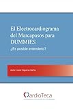 Image de El Electrocardiograma del Marcapasos para DUMMIES. ¿Es posible entenderlo?: Guía sencilla para médicos no cardiólogos para entender de una vez por