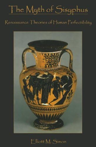 The Myth of Sisyphus: Renaissance Theories of Human Perfectibility