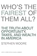 Who&#39;s the Fairest of Them All? The Truth about Opportunity, Taxes, and Wealth in America