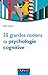 35 grandes notions de psychologie cognitive by 