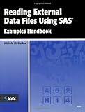Reading External Data Files Using SAS: Examples Handbook by Michele M. Burlew