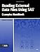 Reading External Data Files Using SAS: Examples Handbook by Michele M. Burlew