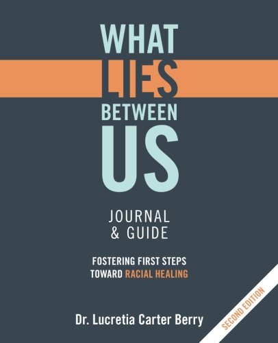 What LIES Between Us Journal & Guide: Fostering First Steps Toward Racial Healing