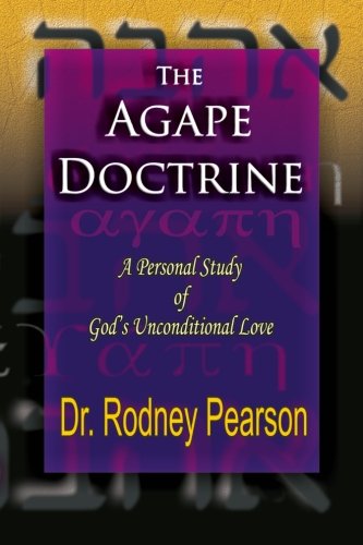 The Agape Doctrine: A Personal Study Of God's Unconditional Love