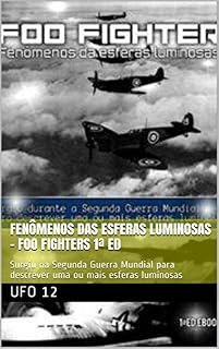 Livro Fenômenos das esferas luminosas - Foo Fighters 1ª Ed: Surgiu na Segunda Guerra Mundial para descrever uma ou mais esferas luminosas