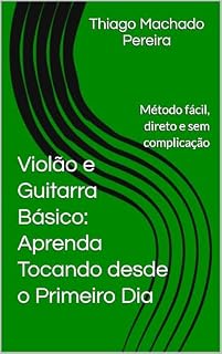Livro Violão e Guitarra Básico: Aprenda Tocando desde o Primeiro Dia