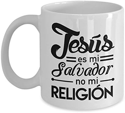 Christian Coffee Mug - "Jesús es mi Salvador no mi Religión" - Spanish Language Tea Cup - Best Spanish Bible and Inspirational Gifts - 11oz Ceramic Coffee Mug - Jesús :)