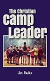 The Christian Camp Leader by Jim Badke