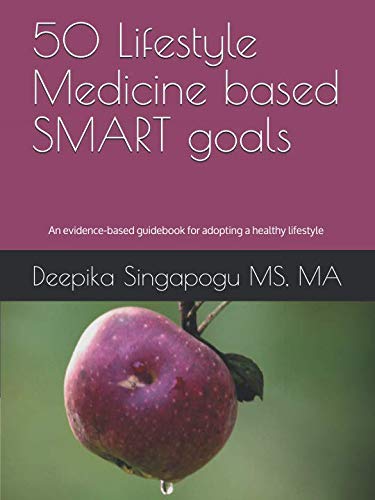 50 Lifestyle medicine based SMART goals: An evidence-based guidebook for adopting a healthy lifestyl