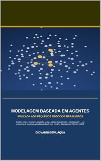 Livro Modelagem Baseada Em Agentes Aplicada Aos Pequenos Negócios Brasileiros: Crédito, Redes e Contágio, Geografia, Política Pública, Formalização e Capitalização ... e Desenvolvimento Social e Econômico)