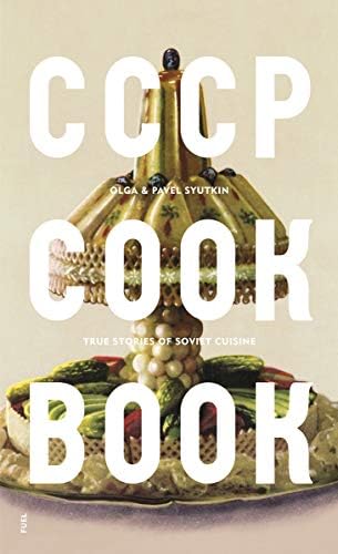 FUELCCCP COOK BOOK: True Stories of Soviet Cuisine