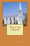 Why I Am A Baptist by Robert Breaker III