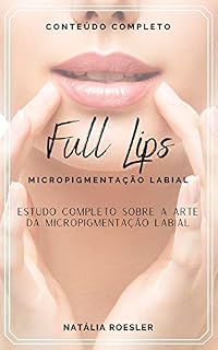 Livro FULL LIPS Micropigmentação Labial: Estudo Completo sobre a Arte da Micropigmentação Labial