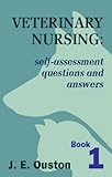 Veterinary Nursing Vol. 1 : Self-Assessment Questions and Answers, Ouston, Julie E., 0750637315