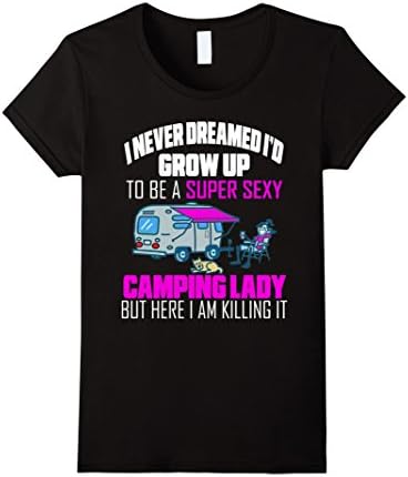 Women's I Never Dreamed I'd Grow Up To Be A Super Sexy Camping Lady Large Black