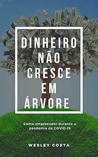 Livro Dinheiro não cresce em árvore: EMPREENDER DURANTE A PANDEMIA DA COVID-19