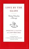 Love by the Glass: Tasting Notes from a Marriage by Dorothy J. Gaiter, John Brecher