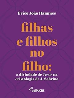 Livro Filhas e filhos no filho: a divindade de Jesus na cristologia de J. Sobrino