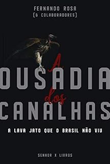 Livro A Ousadia dos Canalhas: A Lava Jato que o Brasil não viu