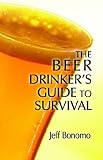 The Beer Drinker's Guide to Survival by 