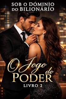 Livro SOB O DOMÍNIO DO BILIONÁRIO: Livro 2 — O Jogo do Poder